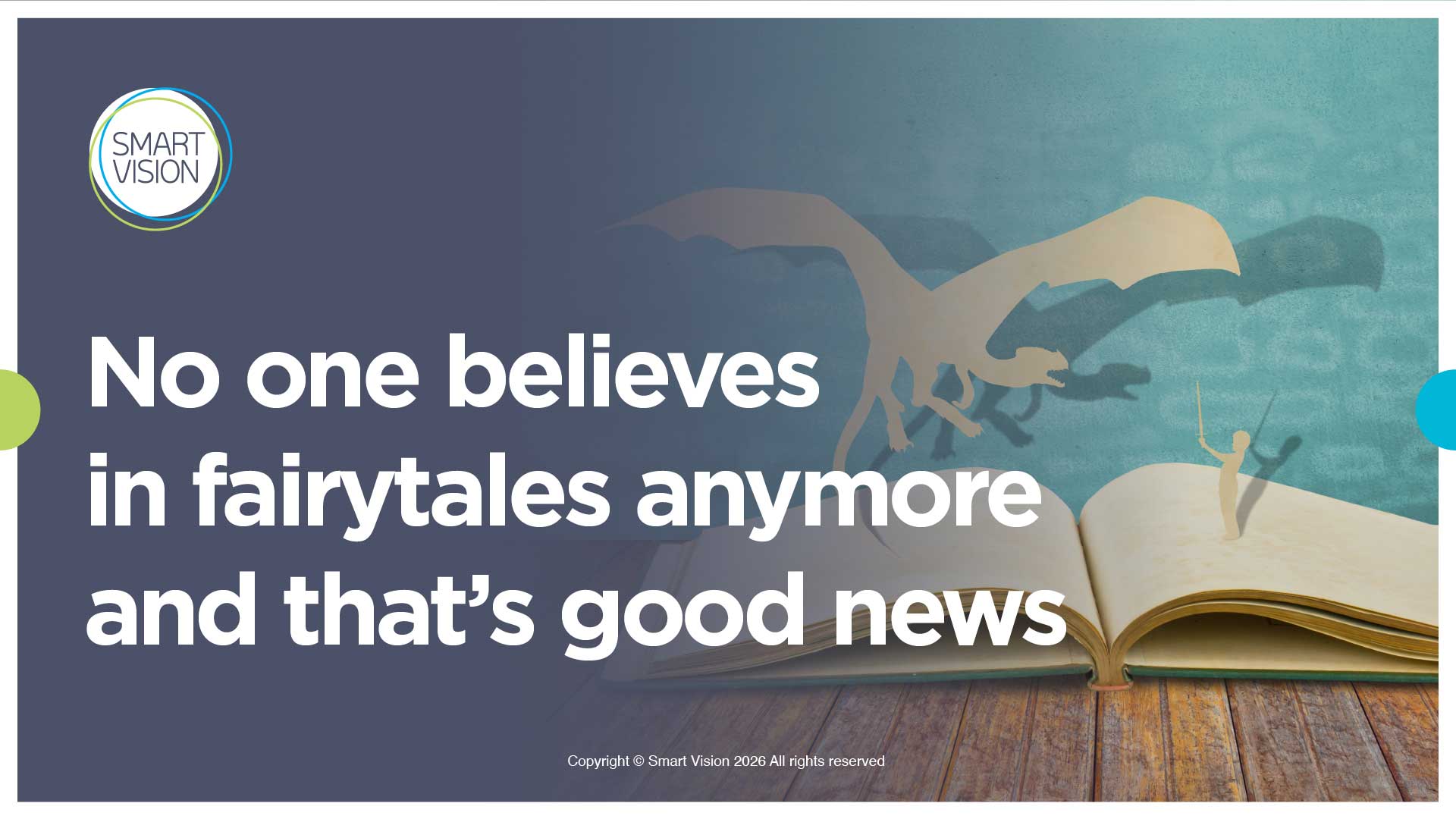 Smart Vision blog No one believes in fairytales anymore and that’s good news
